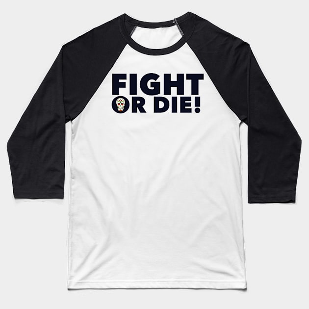 Fight or Die! Baseball T-Shirt by MessageOnApparel